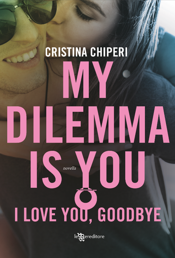 My Dilemma is You – I love you, goodbye